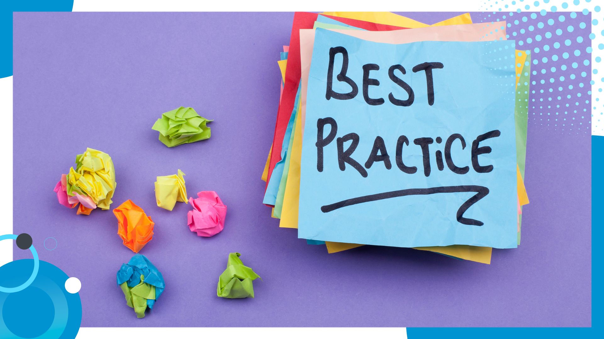 A stack of colorful sticky notes with "BEST PRACTICE" written on the top note, surrounded by crumpled paper balls of various colors on a purple background, symbolizing the process of refining ideas and identifying effective strategies.