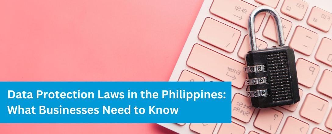 Data Protection Laws in the Philippines: What Businesses Need to Know